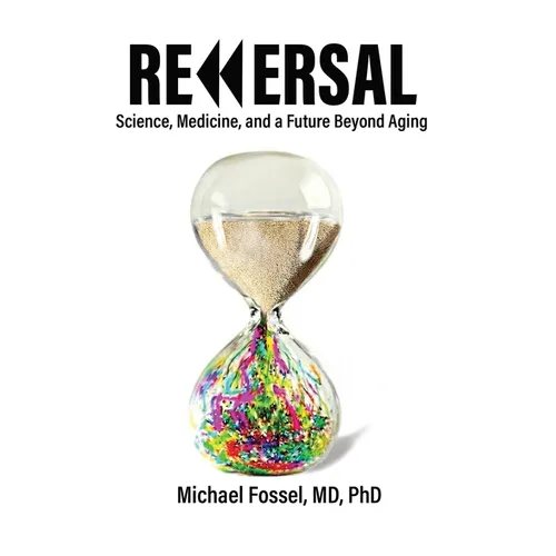 Reversal: Science, Medicine, and a Future Beyond Aging