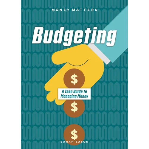 Budgeting: A Teen Guide to Managing Money