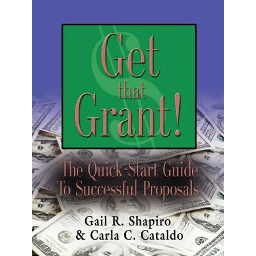 GET THAT GRANT! The Quick-Start Guide to Successful Proposals - SECOND EDITION
