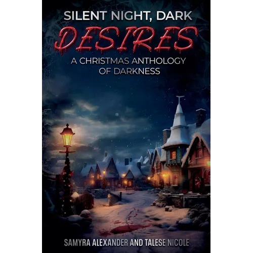 Silent Night, Dark Desires: A Christmas Anthology of Darkness