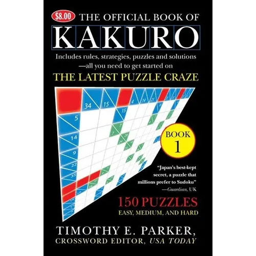 The Official Book of Kakuro: Book 1: 150 Puzzles -- Easy, Medium, and Hard