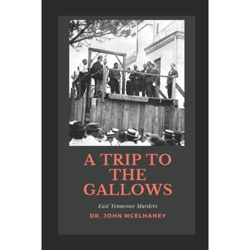 A Trip To the Gallows: East Tennessee Murders