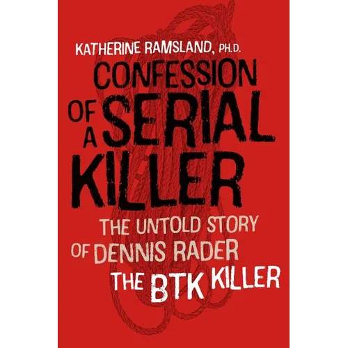 Confession of a Serial Killer: The Untold Story of Dennis Rader, the Btk Killer - Paperback