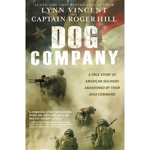 Dog Company: A True Story of American Soldiers Abandoned by Their High Command