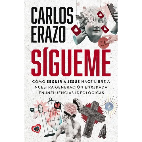 Sígueme: Cómo Seguir a Jesús Hace Libre a Nuestra Generación Enredada En Influencias Ideológicas