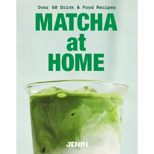 Matcha at Home: Over 50 Drinks and Food Recipes