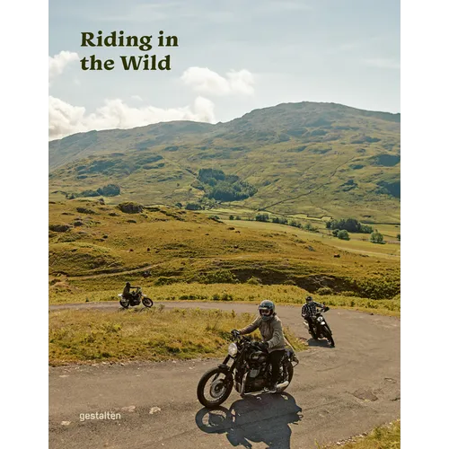 Riding in the Wild: Motorcycle Adventures Off and on the Roads