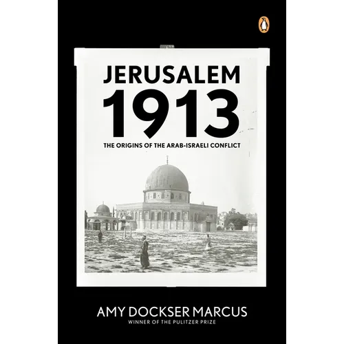 Jerusalem 1913: The Origins of the Arab-Israeli Conflict