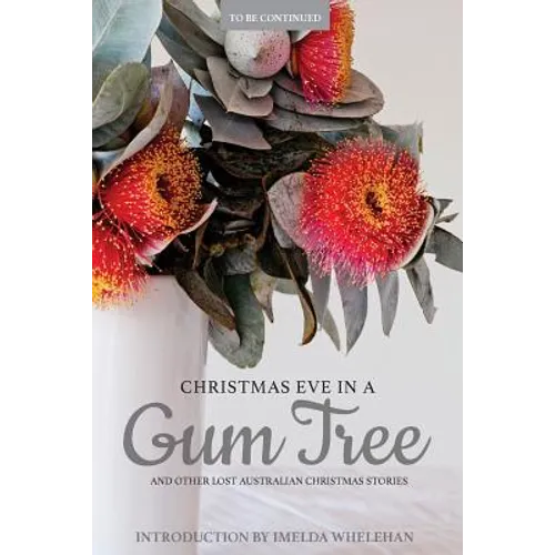 Christmas Eve in a Gum Tree and Other Lost Australian Christmas Stories