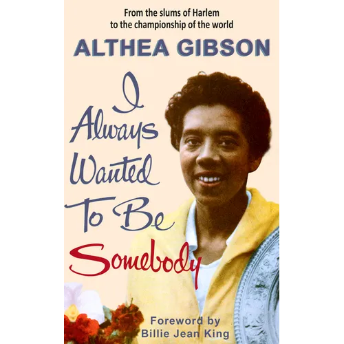Althea Gibson: I Always Wanted to Be Somebody