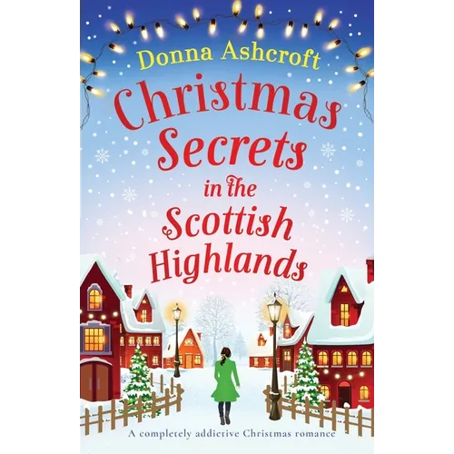 Christmas Secrets in the Scottish Highlands: A completely addictive Christmas romance