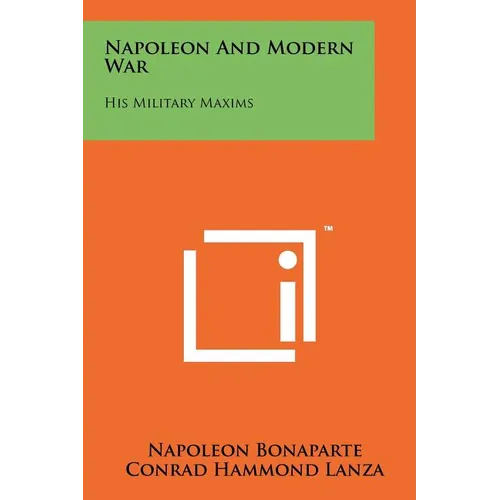 Napoleon and Modern War: His Military Maxims