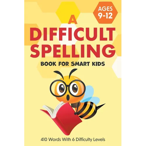 A Difficult Spelling Book For Smart Kids: 410 Words With 6 Difficulty Levels. (Ages 9-12)