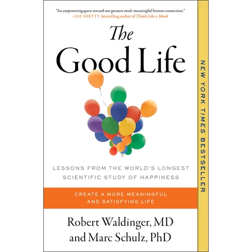 The Good Life: Lessons from the World's Longest Scientific Study of Happiness