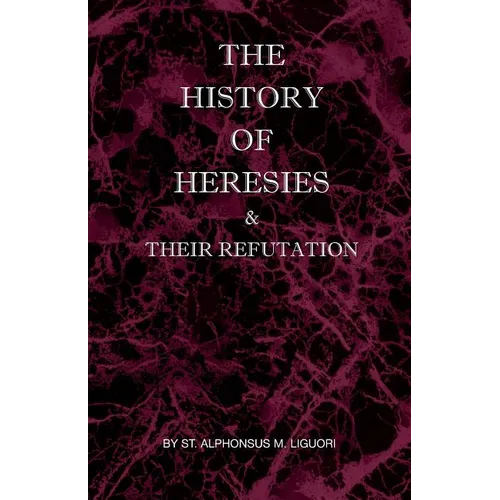 The History of Heresies and Their Refutation