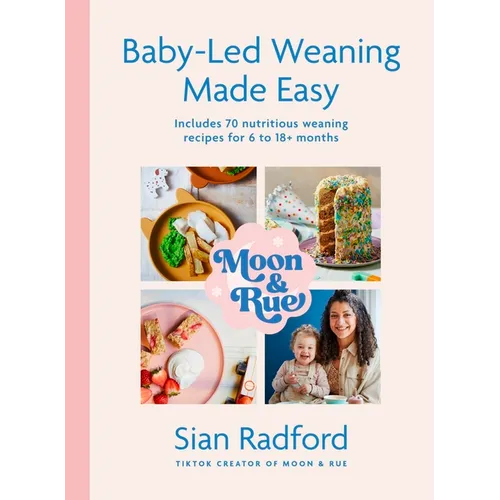 Moon and Rue: Baby-Led Weaning Made Easy: Includes 70 Nutritious Weaning Recipes for 618+ Months