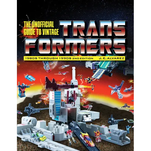Unofficial Guide to Vintage Transformers: 1980s Through 1990s, 2nd Edition