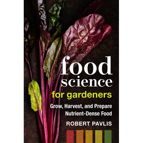 Food Science for Gardeners: Grow, Harvest, and Prepare Nutrient Dense Foods