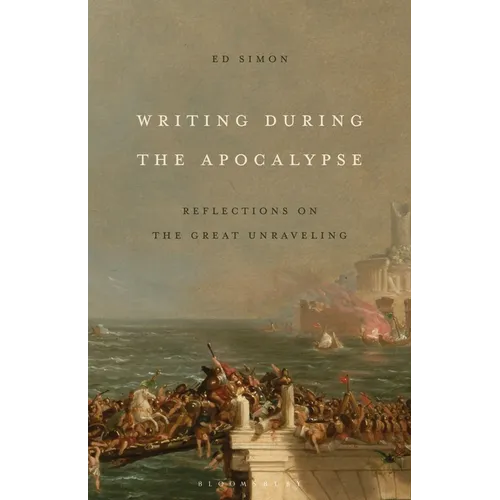 Writing During the Apocalypse: Reflections on the Great Unraveling