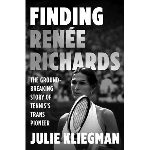 Finding Renée Richards: The Groundbreaking Story of Tennis's Trans Pioneer