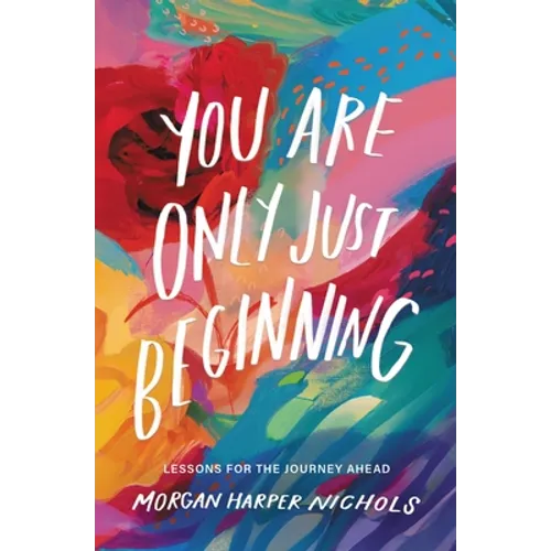 You Are Only Just Beginning: Lessons for the Journey Ahead - The Perfect Graduation Gifts to Celebrate Your Grad