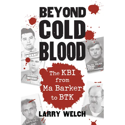 Beyond Cold Blood: The Kbi from Ma Barker to Btk