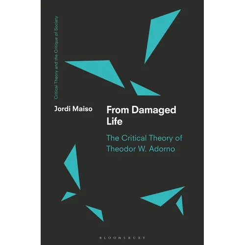 From Damaged Life: The Critical Theory of Theodor W. Adorno