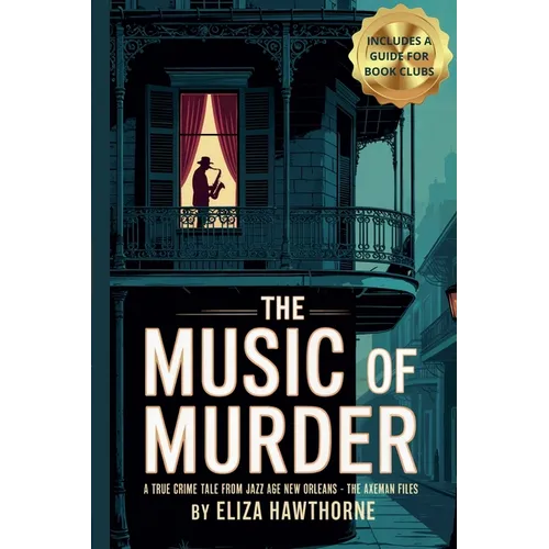 The Music of Murder: A True Crime Tale from Jazz Age New Orleans - The Axe Man Files