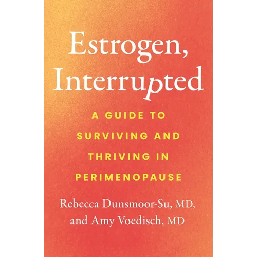 Estrogen, Interrupted: A Guide to Surviving and Thriving in Perimenopause