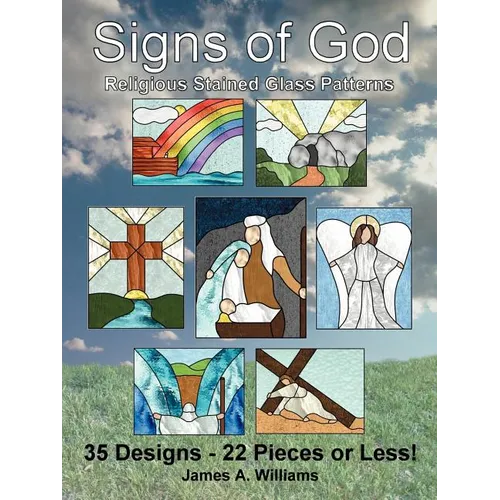 Signs of God Religious Stained Glass Patterns: 35 Designs - 22 Pieces or Less!