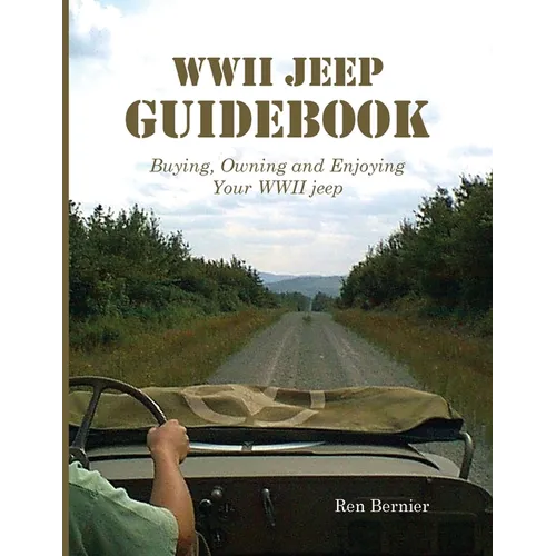 WWII Jeep Guidebook: Buying, Owning and Enjoying Your WWII jeep