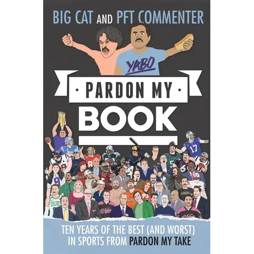 Pardon My Book: Ten Years of the Best (and Worst) in Sports from Pardon My Take