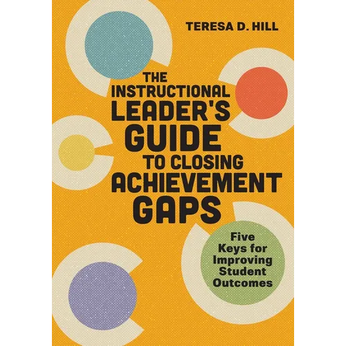 The Instructional Leader's Guide to Closing Achievement Gaps: Five Keys for Improving Student Outcomes