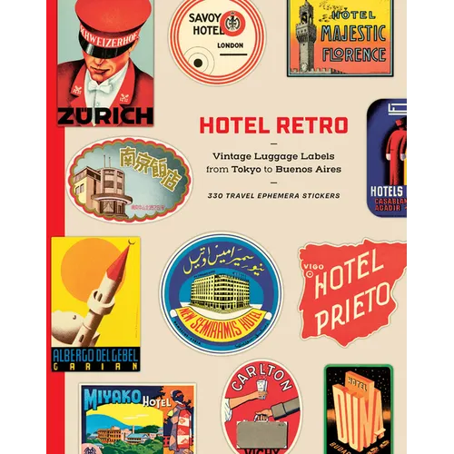 Hotel Retro: Vintage Luggage Labels from Tokyo to Buenos Aires: 330 Travel Ephemera Stickers