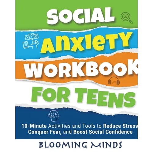 Social Anxiety Workbook for Teens: 10-Minute Activities and Tools to Reduce Stress, Conquer Fear, and Boost Social Confidence