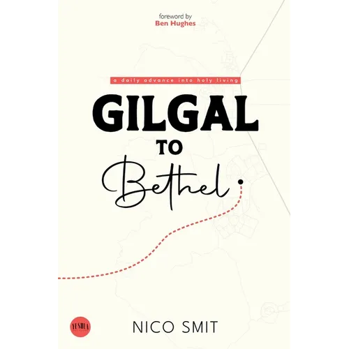 Gilgal To Bethel: a daily advance into holy living