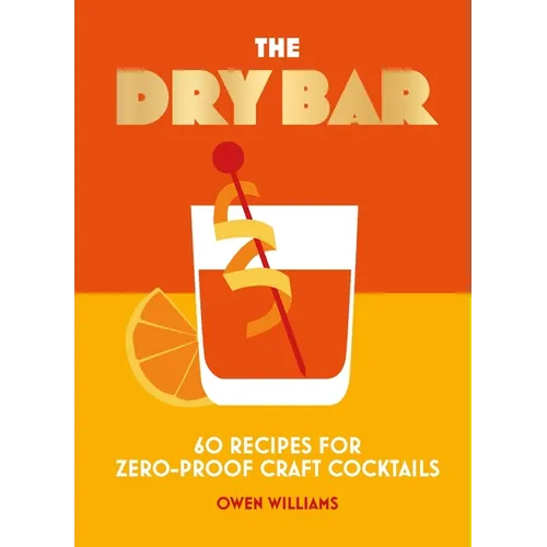 The Dry Bar: Over 60 Recipes for Zero-Proof Craft Cocktails