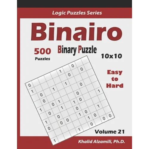 Binairo (Binary Puzzle): 500 Easy to Hard (10x10): Keep Your Brain Young