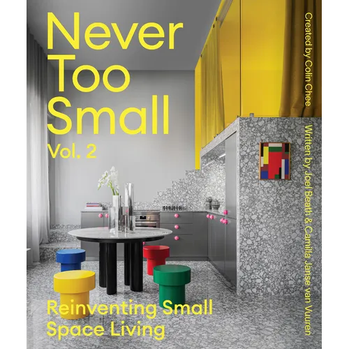 Never Too Small: Vol. 2: Reinventing Small Space Living