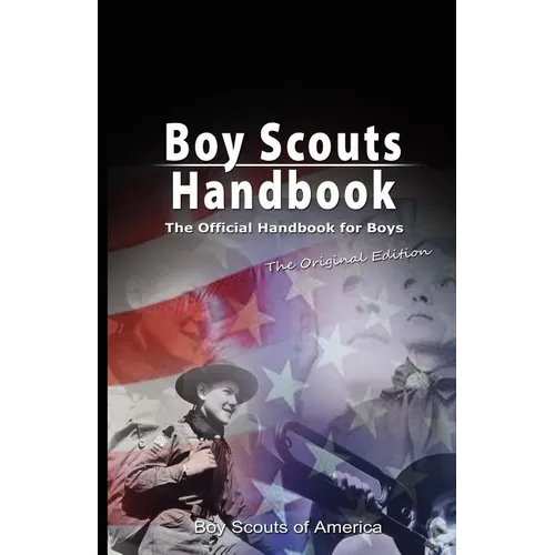 Boy Scouts Handbook: The Official Handbook for Boys, the Original Edition