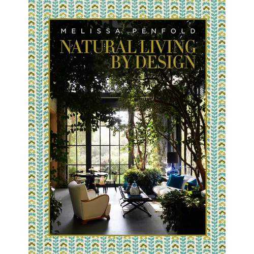 Natural Living by Design: Melissa Penfold--Melissa Penfold Harnesses the Power of Designing a Beautiful Home That Contributes to Our Quality of Life