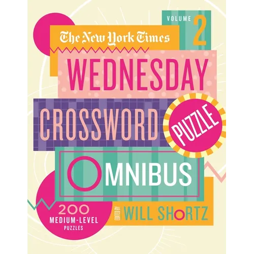 The New York Times Wednesday Crossword Puzzle Omnibus Volume 2: 200 Medium-Level Puzzles