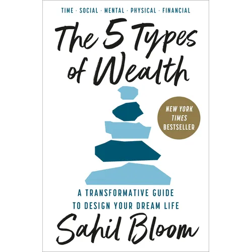 The 5 Types of Wealth: A Transformative Guide to Design Your Dream Life