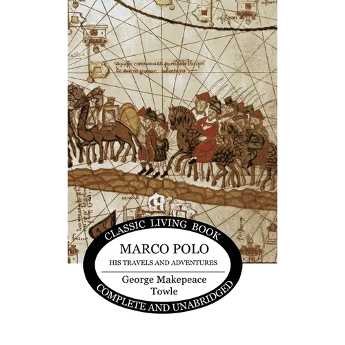 Marco Polo: his travels and adventures