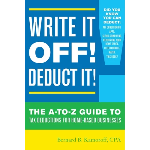 Write It Off! Deduct It!: The A-To-Z Guide to Tax Deductions for Home-Based Businesses
