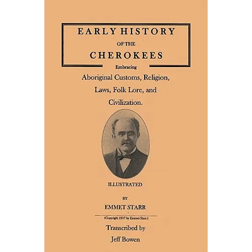 Early History of the Cherokees, Embracing Aboriginal Customs, Religion, Laws, Folk Lore, and Civilization. Illustrated