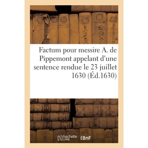 Factum pour messire Antoine de Pippemont, seigneur de Croix et autres lieux, appelant d'une sentence: rendue, le 23 juillet 1630, contre Jacques Loise