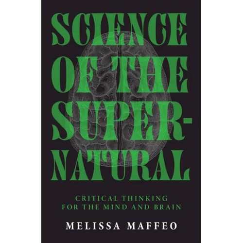 Science of the Supernatural: Critical Thinking for the Mind and Brain