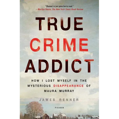 True Crime Addict: How I Lost Myself in the Mysterious Disappearance of Maura Murray - Paperback