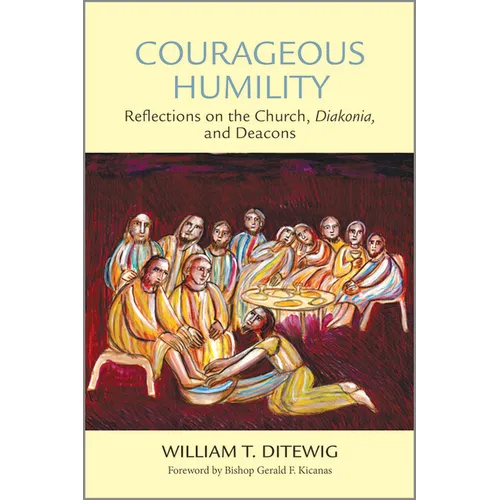 Courageous Humility: Reflections on the Church, Diakonia, and Deacons